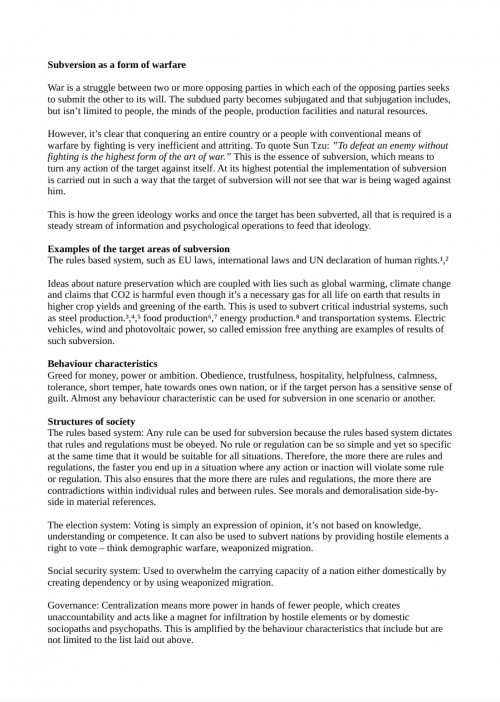 Sources
1 https://www.un.org/en/about-us/universal-declaration-of-human-rights i.e. article 16, section 3.
2 https://refugeesmigrants.un.org/sites/default/files/180713_agreed_outcome_global_compact_for_migration.pdf
3 https://vnk.fi/en/-/finnish-government-to-transfer-ssab-shares-from-solidium-to-direct-ownership-under-the-prime-minister-s-office
4 https://archive.ph/BMBcB
5 https://yle.fi/a/74-20011277
6 https://yle.fi/a/3-12052675
7 https://wattsupwiththat.com/2024/01/06/co2-tax-farmers-protests-rock-germany-government-backing-down/
8 https://wattsupwiththat.com/2023/11/27/wartime-climate-policy-vs-natural-gas-biden-gets-desperate/
9 https://www.youtube.com/watch?v=KLdDmeyMJls

Reference materials
https://kuvat.kansanvalta.org/k/morals-and-demoralisation-side-side.NBT3a
https://kuvat.kansanvalta.org/k/carl-von-clausewitz-centre-gravity-subversion-dod-dictionary.NBH79